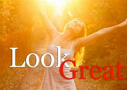 Image result for look great