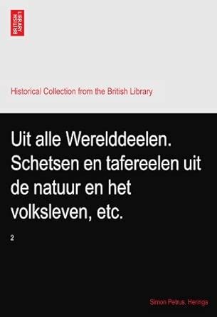Uit alle Werelddeelen. Schetsen en tafereelen uit de natuur en het ...