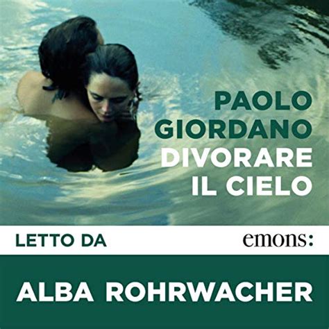 Divorare il cielo (Audio Download): Paolo Giordano, Alba Rohrwacher ...