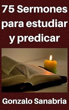 75 Sermones para estudiar y predicar: Predicas escritas para enseñar ...