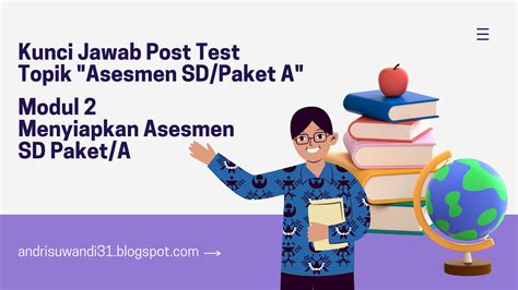 Kunci Jawaban Post-Test Modul 2 Menyiapkan Asesmen SD/ Paket A Topik Asesmen SD/Paket A ~ ANDRI ...