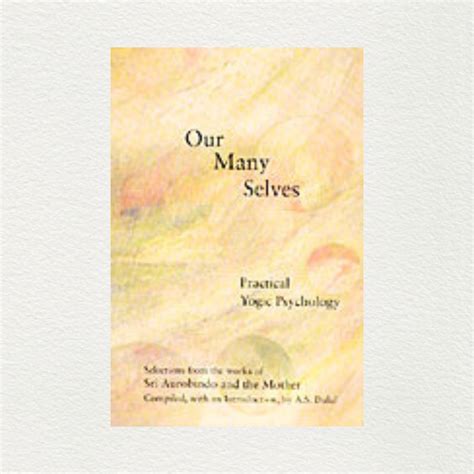 Our Many Selves Complied by A.S. Dalal | Sri Aurobindo Ashram ...