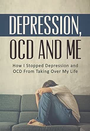 Depression, OCD and Me: How I Stopped Depression and OCD From Taking ...