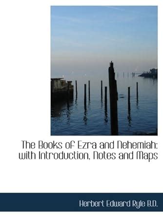 The Books of Ezra and Nehemiah: with Introduction, Notes and Maps ...