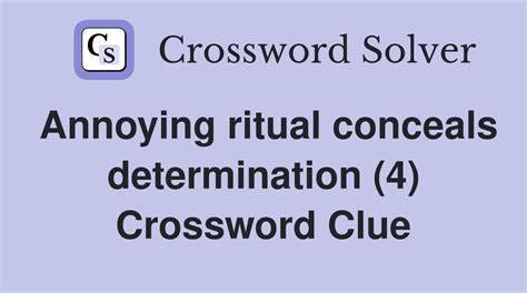 Annoying ritual conceals determination (4) - Crossword Clue Answers ...