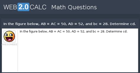 View question - In the figure below, AB = AC = 50, AD = 52, and bc = 28 ...