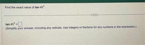 Solved Find the exact value of tan45°tan45°=(Simplify your | Chegg.com