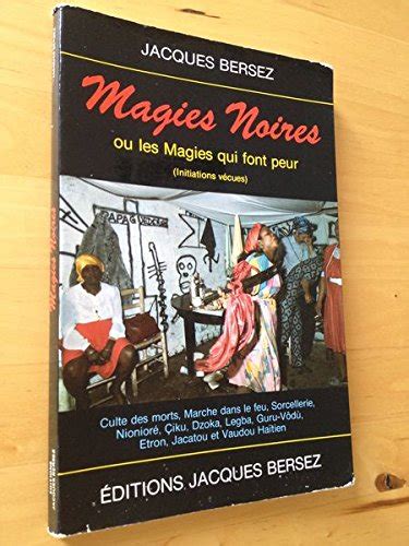 Magies noires ou les Magies qui font peur : Initiations vécues (Rites ...