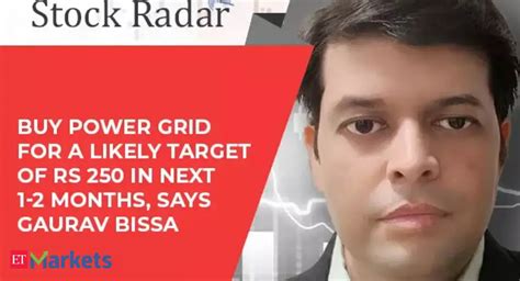 gaurav bissa: Stock Radar: Buy Power Grid for a likely target of Rs 250 ...