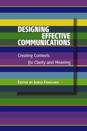 Buy Designing Effective Communications: Creating Contexts for Clarity ...