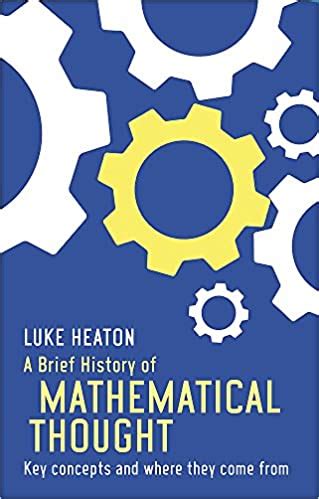A Brief History of Mathematical Thought: Key concepts and where they c ...