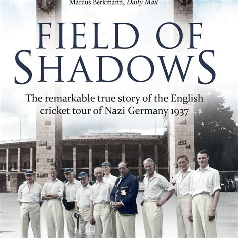 Field of Shadows: The English Cricket Tour of Nazi Germany 1937 ...