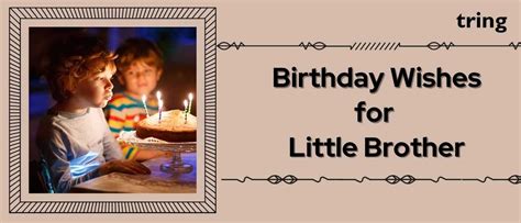 150+ Delightful Collection for Birthday Wishes For Little Brother