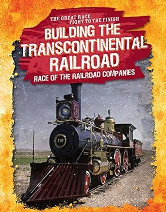 Building the Transcontinental Railroad: Race of the Railroad Companies ...