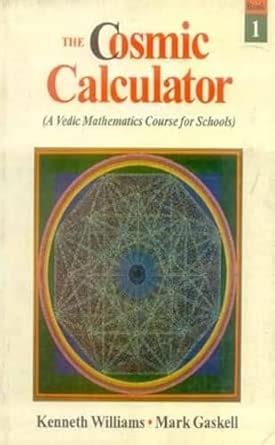 The Cosmic Calculator - Book 1: A Vedic Mathematics Course for Schools ...
