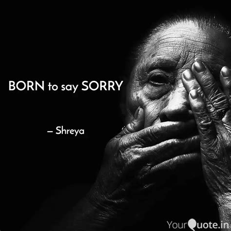 BORN to say SORRY — % & | Quotes & Writings by Shreya Gupta | YourQuote