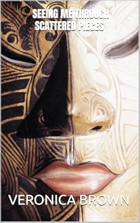 SEEING ME THROUGH SCATTERED PIECES eBook : Brown, Veronica: Amazon.in ...