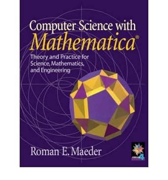 Computer Science with MATHEMATICA (R): Theory and Practice for Science ...