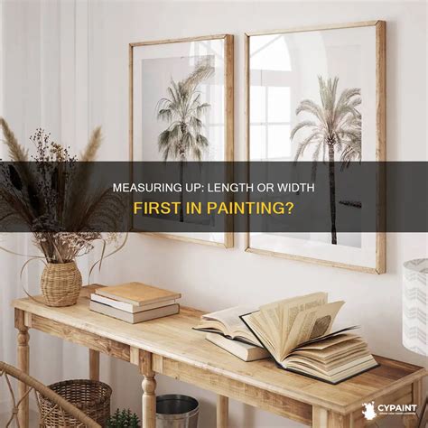 Measuring Up: Length Or Width First In Painting? | CyPaint