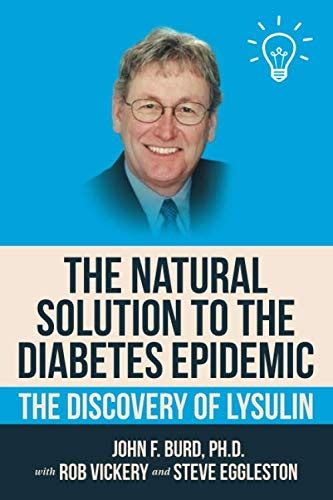 The Natural Solution to the Diabetes Epidemic: The Discovery of Lysulin ...