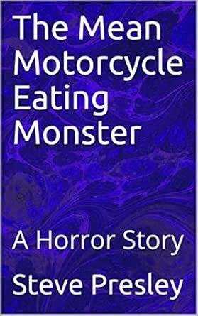 The Mean Motorcycle Eating Monster: A Horror Story eBook : Presley ...