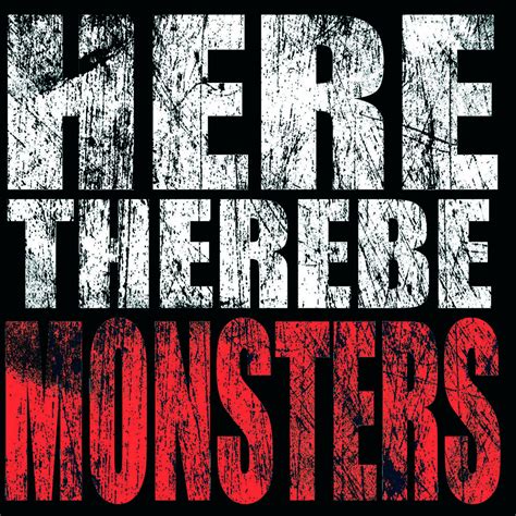 Here There Be Monsters | Here There Be Monsters