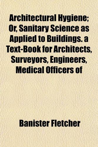 Architectural Hygiene; Or, Sanitary Science as Applied to Buildings. a ...