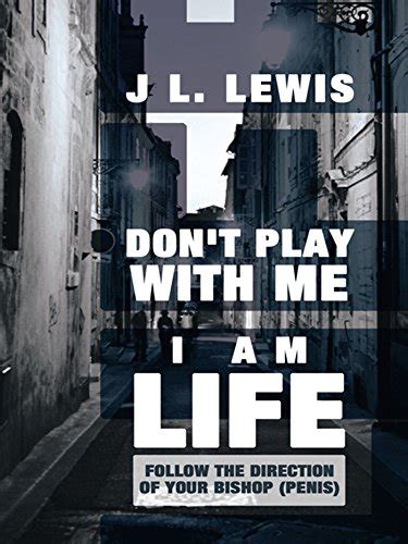 Don't Play with Me, I Am Life: Follow the Direction of Your Bishop ...