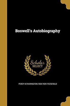 Boswell's Autobiography : Fitzgerald, Percy Hetherington 1834-1925 ...