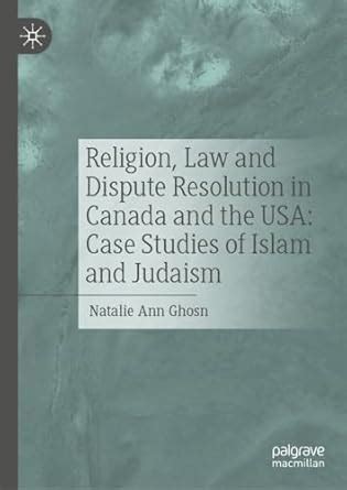Religion, Law and Dispute Resolution in Canada and the USA: Case ...