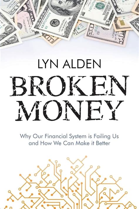 Broken Money: Why Our Financial System is Failing Us and How We Can ...