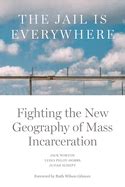 THE JAIL IS EVERYWHERE | FIGHTING THE NEW GEOGRAPHY OF MASS ...
