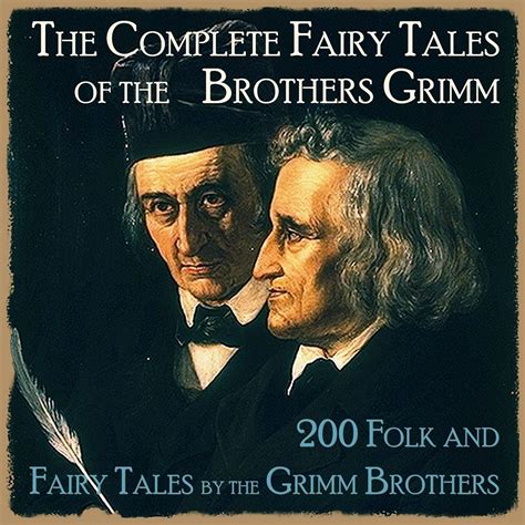 The Complete Fairy Tales of the Brothers Grimm: 200 Folk And Fairy ...