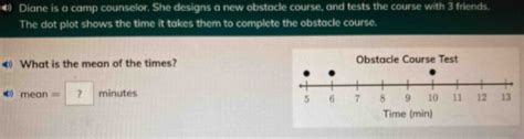 Solved: • Diane is a camp counselor. She designs a new obstacle course ...