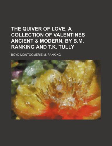 The Quiver of Love, a Collection of Valentines Ancient & Modern, by B.M ...