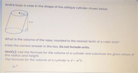 Solved: Andre buys a vase in the shape of the oblique cylinder shown ...