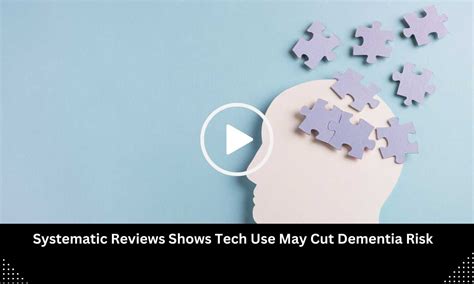 Systematic Reviews Shows Tech Use May Cut Dementia Risk