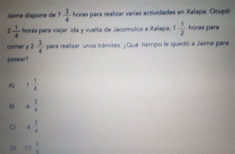 Solved: Jaime dispone de 7 3/4 horas para realizar varias actividades ...