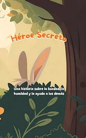 Héroe Secreto: Una historia sobre la bondad, la humildad y la ayuda a ...