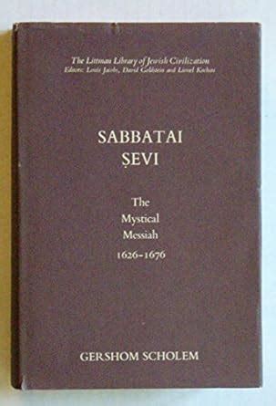 Sabbatai Zevi: The Mystical Messiah, 1626-76 (The Littman Library of ...
