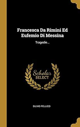 Buy Francesca Da Rimini Ed Eufemio Di Messina: Tragedie... Book Online ...