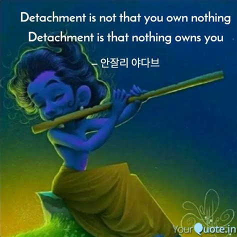 Detachment is not that yo... | Quotes & Writings by Maisha Khurana ...