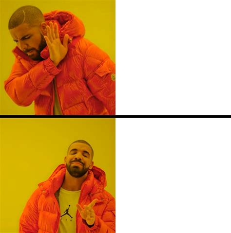 My 'HD' rendition of the Drake meme. : MemeTemplatesOfficial