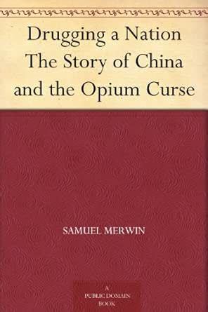 Drugging a Nation The Story of China and the Opium Curse eBook : Merwin ...