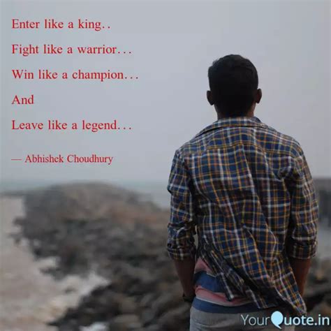 Enter like a king.. Fight... | Quotes & Writings by Abhishek Choudhury ...