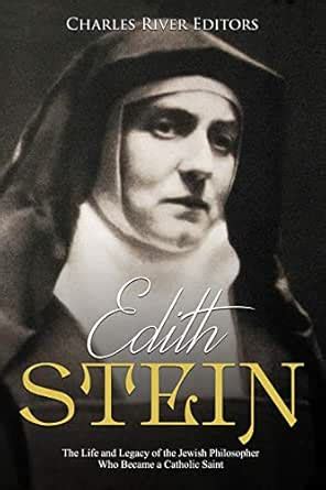 Edith Stein: The Life and Legacy of the Jewish Philosopher Who Became a ...