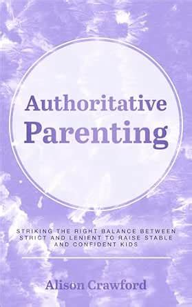 Authoritative Parenting: Striking the Right Balance Between Strict and ...