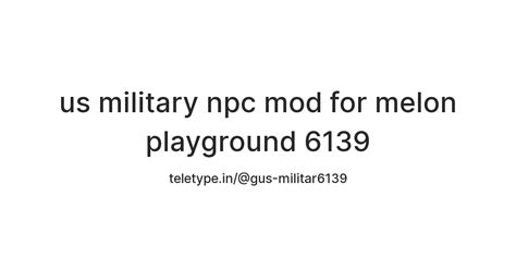 us military npc mod for melon playground 6139 — Teletype