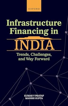 Infrastructure Financing in India: Trends, Challenges, and Way Forward ...