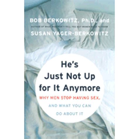 Pre-Owned He's Just Not Up for It Anymore: Why Men Stop Having Sex, and What You Can Do about It ...